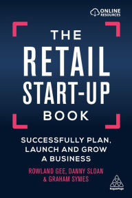 Title: The Retail Start-Up Book: Successfully Plan, Launch and Grow a Business / Edition 1, Author: Rowland Gee