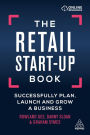 The Retail Start-Up Book: Successfully Plan, Launch and Grow a Business / Edition 1