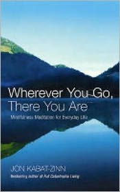 Title: Wherever You Go, There You Are: Mindfulness Meditation in Everyday Life, Author: Jon Kabat-Zinn