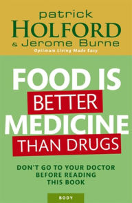 Title: Food is Better Medicine Than Drugs, Author: Patrick Holford BSc