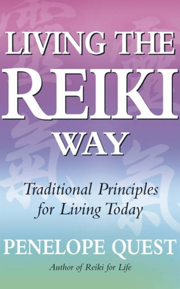 living The Reiki Way: Traditional principles for today