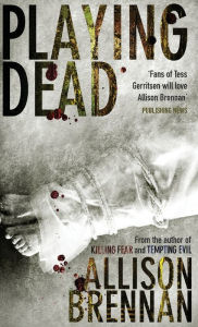 Title: Playing Dead, Author: Allison Brennan