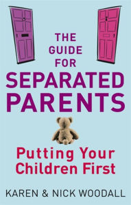 Title: The Guide for Separated Parents: Putting Children First, Author: Karen Woodall