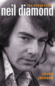 Title: Neil Diamond : The Biography, Author: Laura Jackson