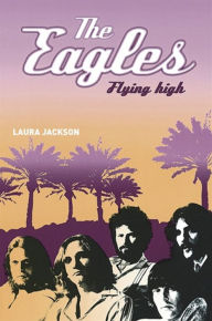 Title: The Eagles: Flying High, Author: Laura Jackson