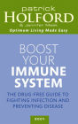 Boost Your Immune System: The Drug-free Guide to Fighting Infection and Preventing Disease