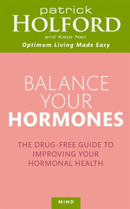 Title: Balance Your Hormones: The Drug-free Guide to Improving Your Hormonal Health, Author: Patrick Holford BSc