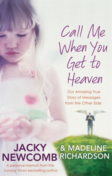 Call Me When You Get To Heaven: Our Amazing True Story of Messages from the Other Side
