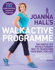 Joanna Hall's Walkactive Programme: The simple yet revolutionary way to transform your body, for life