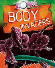 Title: Zoom in on Body Invaders. by Richard Spilsbury, Author: Richard Spilsbury