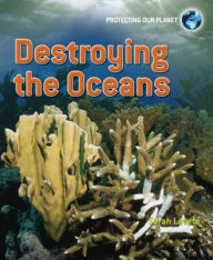 Title: Destroying the Oceans, Author: Sarah Levete