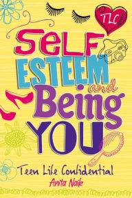 Title: Teen Life Confidential: Self-Esteem and Being YOU, Author: Anita Naik