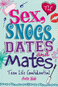 Title: Sex, Snogs, Dates and Mates, Author: Anita Naik