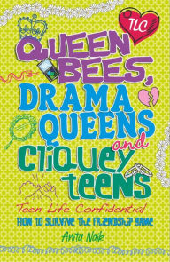 Title: Queen Bees, Drama Queens & Cliquey Teens, Author: Anita Naik