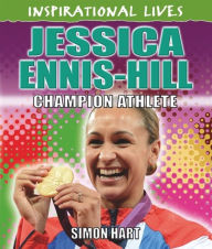 Title: Inspirational Lives: Jessica Ennis-Hill, Author: Simon Hart