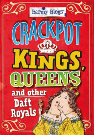 Title: Barmy Biogs: Crackpot Kings, Queens & other Daft Royals, Author: Kay Barnham