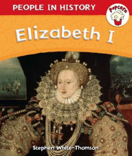 Title: Popcorn: People in History: Popcorn: People in History: Elizabeth I, Author: Stephen White-Thomson