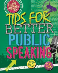 Title: The Student's Toolbox: Tips for Better Public Speaking, Author: Louise Spilsbury