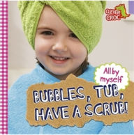 Title: All By Myself: Bubbles, Tub, Have a Scrub!, Author: Debbie Foy