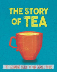 Title: The Story of Food: Tea, Author: Alex Woolf