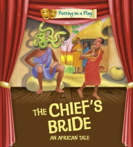 Title: Putting on a Play: The Chief's Bride: An African Folktale, Author: Jenny Powell