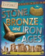 Title: Explore!: Stone, Bronze and Iron Ages, Author: Sonya Newland