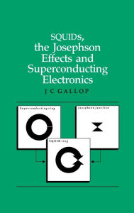 Title: SQUIDs, the Josephson Effects and Superconducting Electronics / Edition 1, Author: J.C Gallop