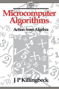 Title: Microcomputer Algorithms: Action from Algebra / Edition 1, Author: John Killingbeck