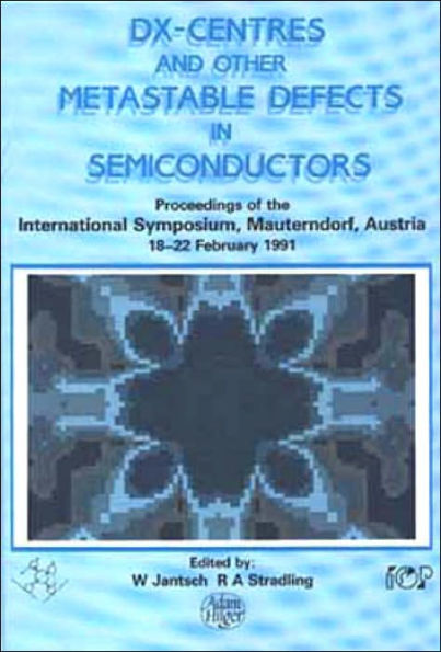 D(X) Centres and other Metastable Defects in Semiconductors, Proceedings of the INT Symposium, Mauterndorf, Austria, 18-22 February 1991 / Edition 1