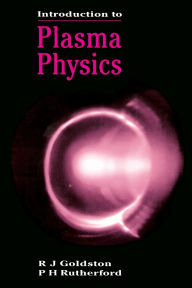 Title: Introduction to Plasma Physics / Edition 1, Author: R.J Goldston