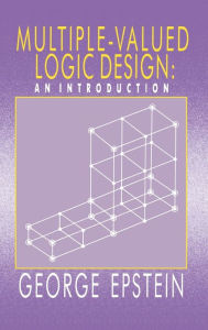 Title: Multiple-Valued Logic Design: an Introduction / Edition 1, Author: G Epstein