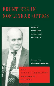 Title: Frontiers in Nonlinear Optics, The Sergei Akhmanov Memorial Volume / Edition 1, Author: H. Walther