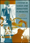 Title: A Century of X-Rays and Radioactivity in Medicine: With Emphasis on Photographic Records of the Early Years / Edition 1, Author: R.F Mould