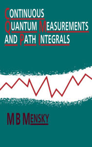 Title: Continuous Quantum Measurements and Path Integrals / Edition 1, Author: M.B Mensky