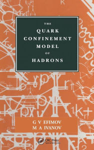 Title: The Quark Confinement Model of Hadrons / Edition 1, Author: G.V Efimov