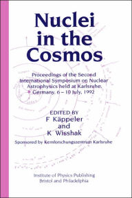 Title: Nuclei in the Cosmos: Proceedings of the Second International Symposium on Nuclear Astrophysics, held in Karlsruhe, Germany, 6-10 July 1992 / Edition 1, Author: F Kappeler