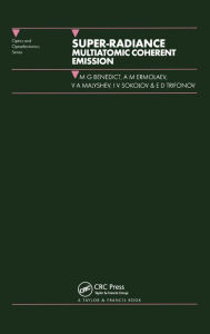 Title: Super-radiance: Multiatomic Coherent Emission / Edition 1, Author: M.G Benedict
