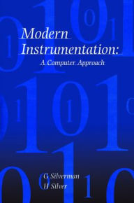 Title: Modern Instrumentation: A Computer Approach, Author: G Silverman