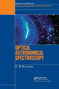 Title: Optical Astronomical Spectroscopy / Edition 1, Author: C.R. Kitchin