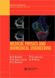 Title: Medical Physics and Biomedical Engineering / Edition 1, Author: B.H Brown