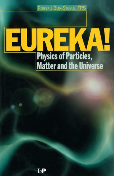 EUREKA!: Physics of Particles, Matter and the Universe