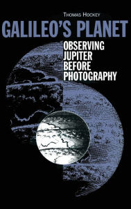 Title: Galileo's Planet: Observing Jupiter Before Photography / Edition 1, Author: Thomas A Hockey