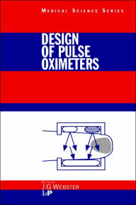 Title: Design of Pulse Oximeters / Edition 1, Author: John G. Webster