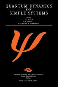 Title: Quantum Dynamics of Simple Systems: Proceedings of the Forty Fourth Scottish Universities Summer School in Physics, Stirling, August 1994 / Edition 1, Author: G.L Oppo