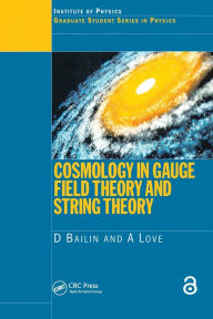 Title: Cosmology in Gauge Field Theory and String Theory / Edition 1, Author: D. Bailin