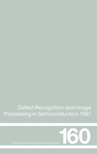 Title: Defect Recognition and Image Processing in Semiconductors 1997: Proceedings of the seventh conference on Defect Recognition and Image Processing, Berlin, September 1997 / Edition 1, Author: J. Doneker