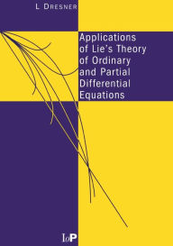 Title: Applications of Lie's Theory of Ordinary and Partial Differential Equations / Edition 1, Author: L Dresner