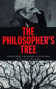 Title: The Philosopher's Tree: Michael Faraday's life and work in his own words / Edition 1, Author: Peter Day