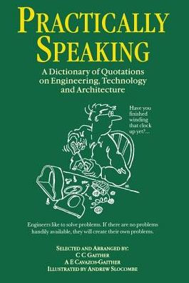 Practically Speaking: A Dictionary of Quotations on Engineering, Technology and Architecture