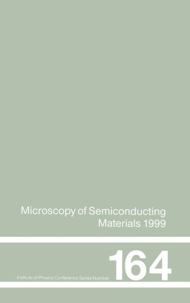 Microscopy of Semiconducting Materials: 1999 Proceedings of the Institute of Physics Conference held 22-25 March 1999, University of Oxford, UK / Edition 1